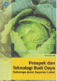 Prospek dan Teknologi Budi Daya : Beberapa Jenis Sayuran Lokal