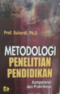 Metodologi penelitian pendidikan : kompetensi dan praktiknya