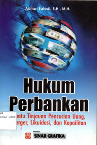 Hukum Perbankan : Suatu Tinjauan Pencucian Uang, Merger, Likuidasi. dan Kepailitan