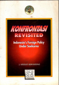 Konfrontasi Revisited : Indonesia's Foreign Policy Under Soekarno