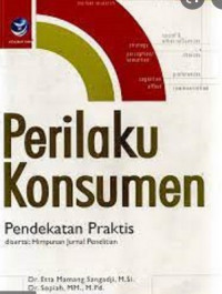 Perilaku Konsumen : Pendekatan Praktis Disertai Himpunan Jurnal Penelitian