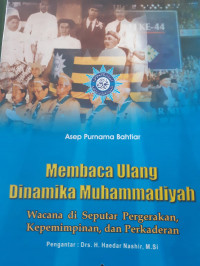 Membaca Ulang Dinamika Muhammadiyah : Wancana di Seputar Pergerakan Kepemimpinan dan perkaderan