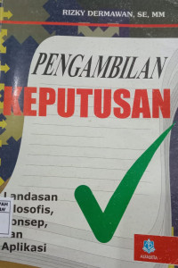 Pengambilan Keputusan : Landasan Filosofis, Konsep dan Aplikasi