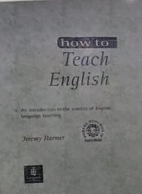 How to Teach English : An Introduction to the practice of English Language Teaching