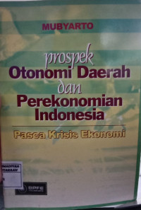 Prospek otonomi Daerah dan Perekonomian Indonesia : Pasca Krisis Ekonomi