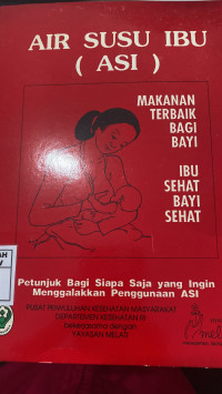 Air Susu Ibu (ASI) : Makanan Terbaik Bagi Bayi Ibu Sehat, Bayi Sehat