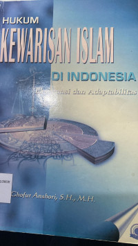 Hukum Kewarisan Islam di Indonesia : Eksistensi dan Adaptabilitas