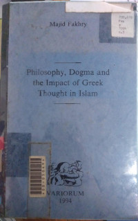 Philospohy, Dogma and The Impact of Greek Thought in Islam