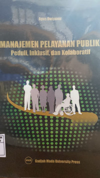 Manajemen Pelayanan Publik : Peduli, Inklusif, dan Kolaboratif