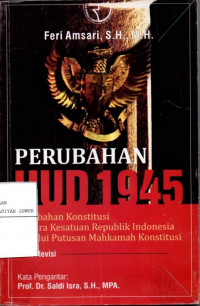 Perubahan UUD 1945 : Perubahan Konstitusi Negara Kesatuan Republik Indonesia Melalui Putusan Mahkamah Konstitusi