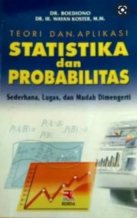 Teori dan Aplikasi Statistika dan Probabilitas: Sederhana, Lugas dan Mudah Dimengerti