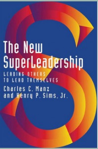 Superleadership: Leading Others to Lead Themselves