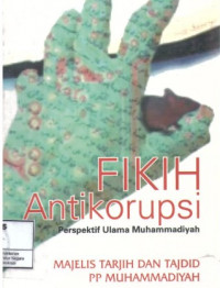 Fikih antikorupsi : Perspektif Ulama Muhammadiyah