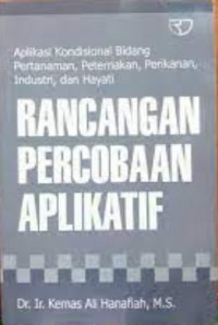 Rancangan Percobaan Aplikatif : Aplikasi Kondisional Bidang Pertanaman, Peternakan, Perikanan, Industri dan Hayati