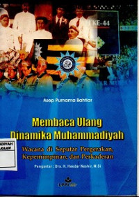 Membaca Ulang Dinamika Muhammadiyah : Wancana di Seputar Pergerakan Kepemimpinan dan perkaderan