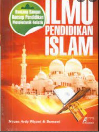 Ilmu pendidikan Islam : rancang bangun konsep pendidikan monokotomik-holistik