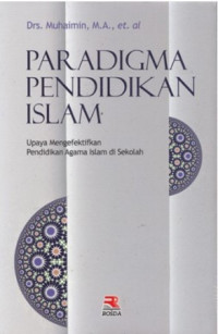 Paradigma pendidikan Islam : Upaya mengefektifkan pendidikan agama Islam di sekolah