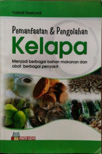 Pemanfaatan & Pengolahan Kelapa : Menjadi berbagai bahan makanan dan obat berbagai penyakit