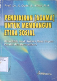 Pendidikan [agama] untuk membangun etika sosial : mendidik anak sukses masa depan, pandai dan bermanfaat