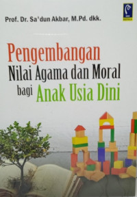 Pengembangan Nilai Agama Dan Moral Bagi Anak Usia Dini