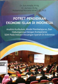 Potret pendidikan ekonomi islam di Indonesia: Analisis Kurikulum, model pembelajaran dan hubungannya dengan kompetensi SDM pada industri keuangan syariah di Indonesia