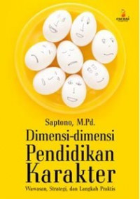 Dimensi - dimensi pendidikan karakter : Wawasan, strategi, dan langkah praktis