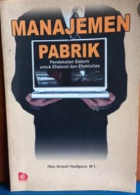 Manajemen pabrik : pendekatan sistem untuk efisiensi dan efektifitas