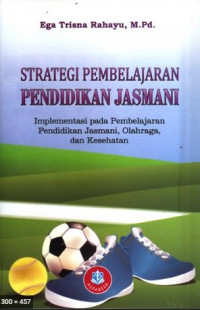 Strategi  Pembelajaran Pendidikan Jasmani : Implementasi pada Pembelajaran Pendidikan, Jasmani, Olahraga dan Kesehatan