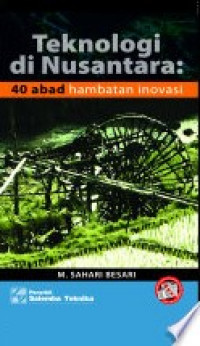 Teknologi di nusantara : 40 abad hambatan inovasi