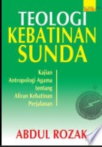 Teologi kebatinan Sunda : kajian antropologi agama tentang aliran kebatinan perjalanan