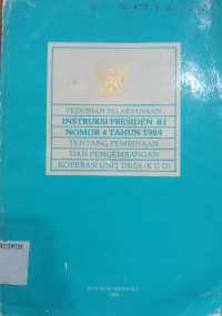 Pedoman Pelaksanaan Instruksi Presiden RI Nomor 4 Tahun 1984 Tentang Pembinaan dan Pengembangan Koperasi Unit Desa (KUD)