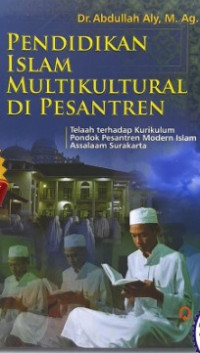 Pendidikan Islam multikultural di pasantren : Telaah terhadap kurikulum pondok pesantren modern Islam Assalaam Surakarta