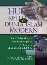 Hukum keluarga di dunia Islam modern : studi perbandingan dan keberanjakan UU modern dari kitab-kitab fikih